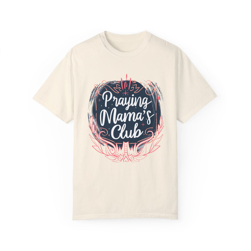 Praying Mama's Club Garment-Dyed T-Shirt - Faithful Moms